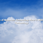 The Rise of Quantum Computing: How It Will Change Technology