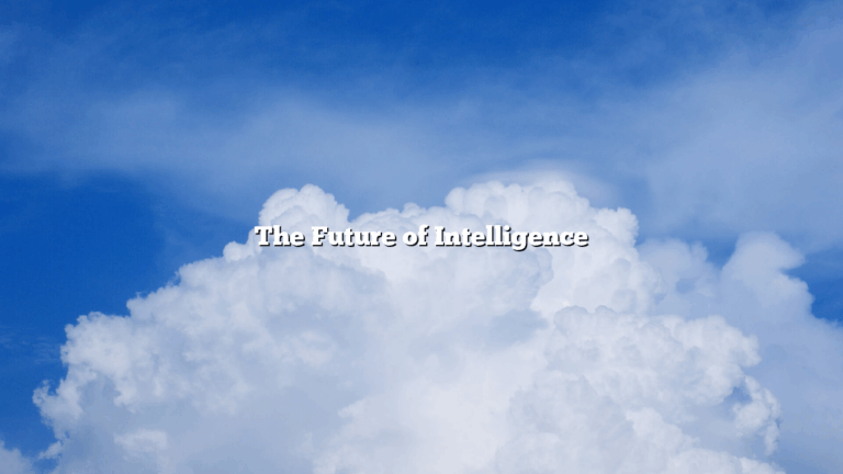 The Future of Intelligence